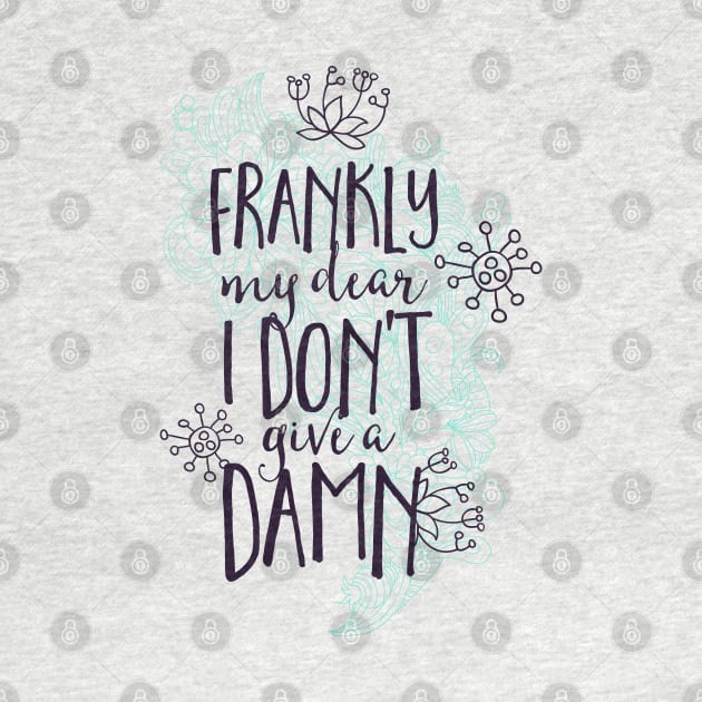 Frankly I Don't Give a Damn by CoffeeandTeas